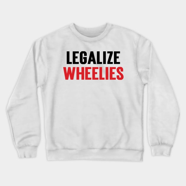 Legalize Wheelies v2 Crewneck Sweatshirt by Emma